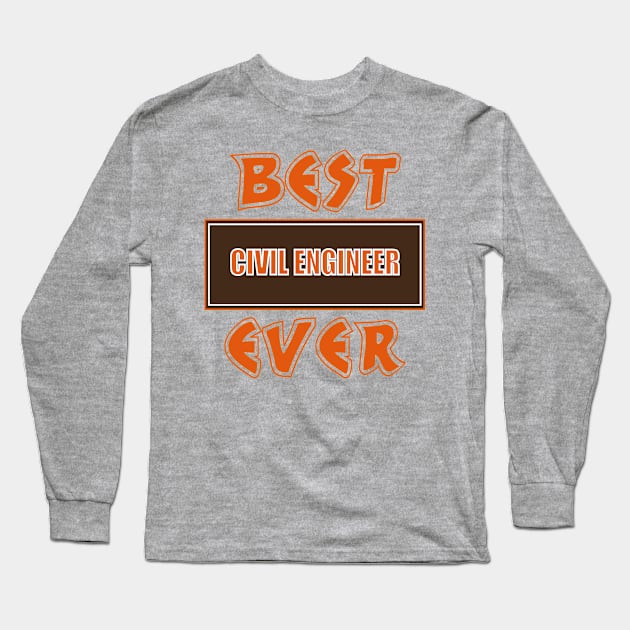 Best Civil Engineer Ever Long Sleeve T-Shirt by doctor ax